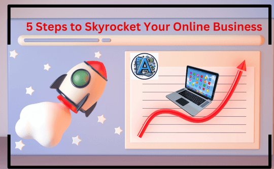 five steps to skyrocket your online business